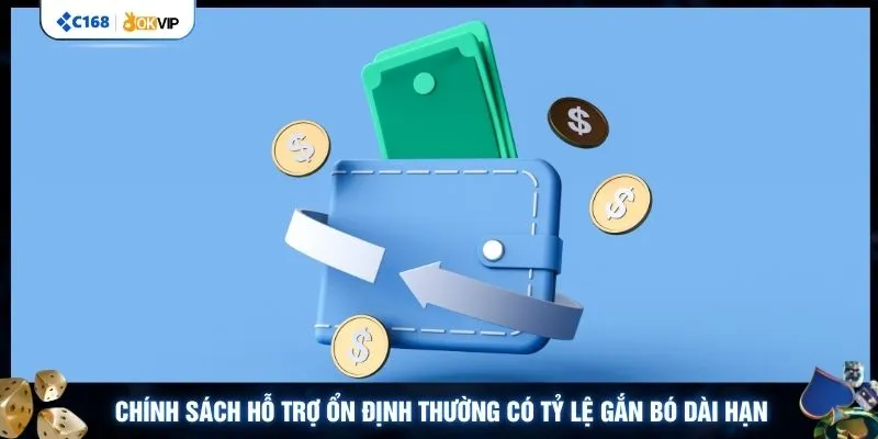 Chính sách hỗ trợ ổn định thường có tỷ lệ gắn bó dài hạn