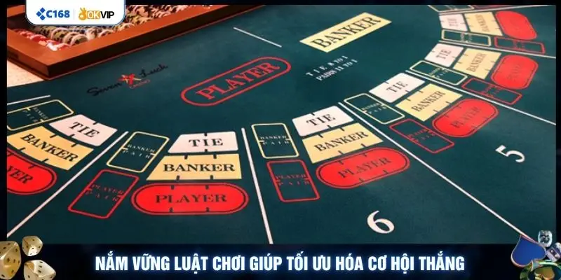 Nắm vững luật chơi giúp tối ưu hóa cơ hội thắng 